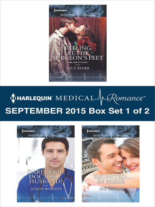 Title details for Harlequin Medical Romance September 2015 - Box Set 1 of 2: Falling at the Surgeon's Feet\Daredevil, Doctor...Husband?\Reunited...in Paris! by Lucy Ryder - Wait list